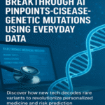 Breakthrough AI Pinpoints Disease-Causing Genetic Mutations Using Everyday Data.